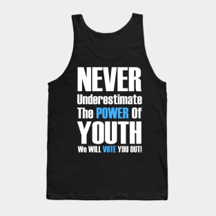 Never Underestimate The Power Of Youth, We Will Vote You Out Tank Top